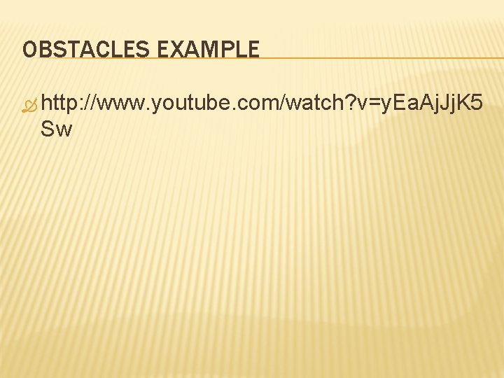 OBSTACLES EXAMPLE http: //www. youtube. com/watch? v=y. Ea. Aj. Jj. K 5 Sw 