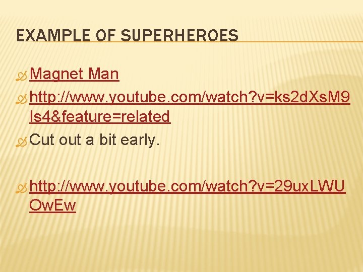 EXAMPLE OF SUPERHEROES Magnet Man http: //www. youtube. com/watch? v=ks 2 d. Xs. M