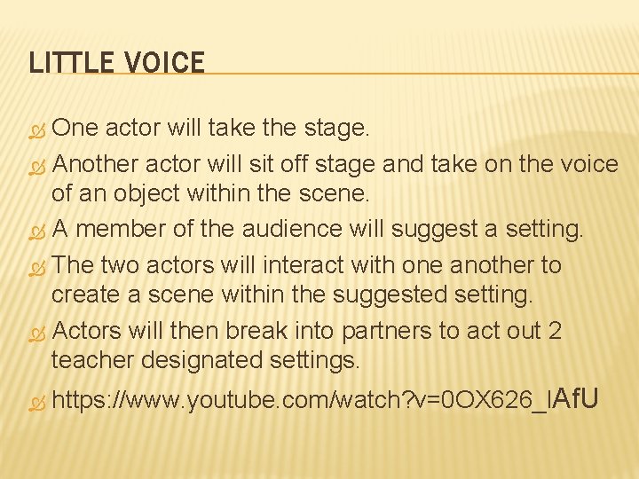LITTLE VOICE One actor will take the stage. Another actor will sit off stage
