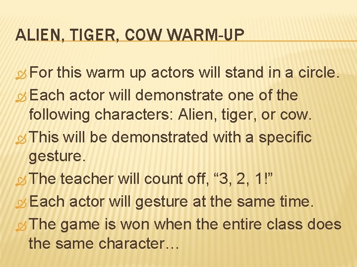 ALIEN, TIGER, COW WARM-UP For this warm up actors will stand in a circle.