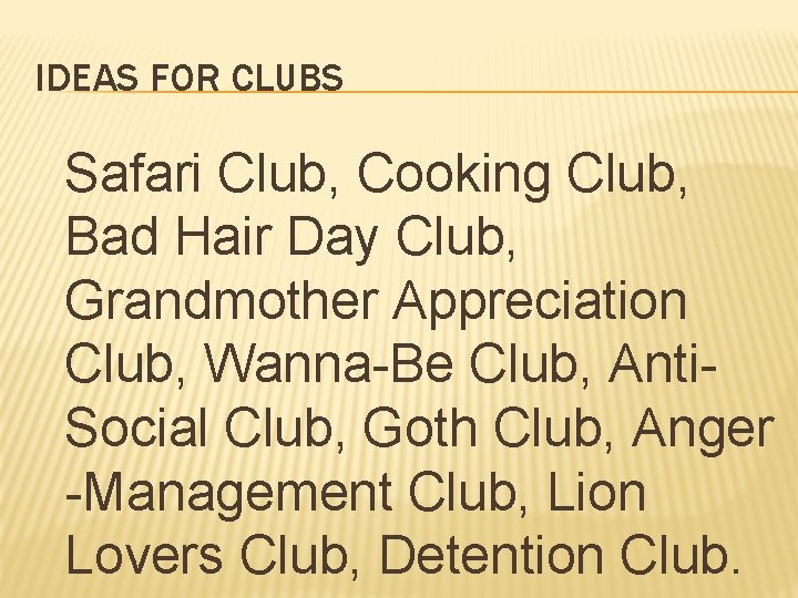 IDEAS FOR CLUBS Safari Club, Cooking Club, Bad Hair Day Club, Grandmother Appreciation Club,