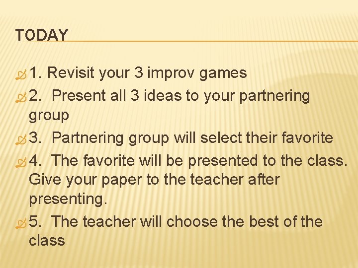 TODAY 1. Revisit your 3 improv games 2. Present all 3 ideas to your