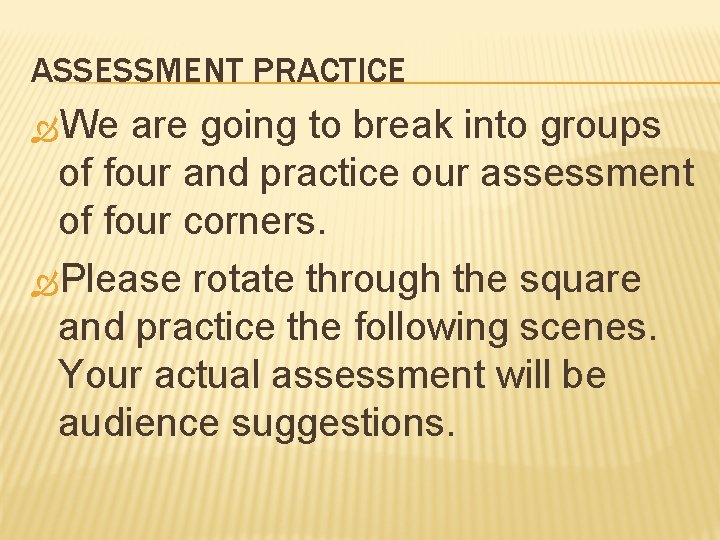 ASSESSMENT PRACTICE We are going to break into groups of four and practice our