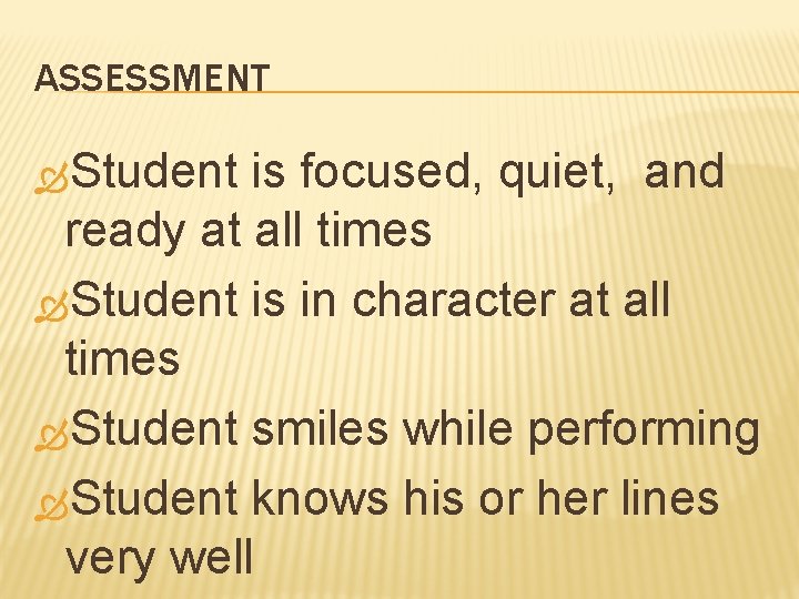 ASSESSMENT Student is focused, quiet, and ready at all times Student is in character