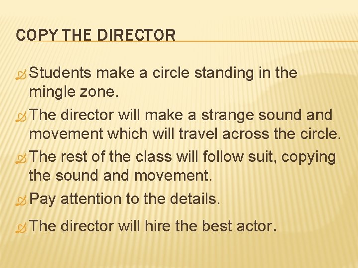 COPY THE DIRECTOR Students make a circle standing in the mingle zone. The director
