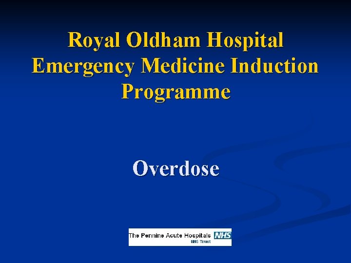 Royal Oldham Hospital Emergency Medicine Induction Programme Overdose