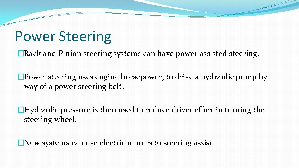 Power Steering �Rack and Pinion steering systems can have power assisted steering. �Power steering