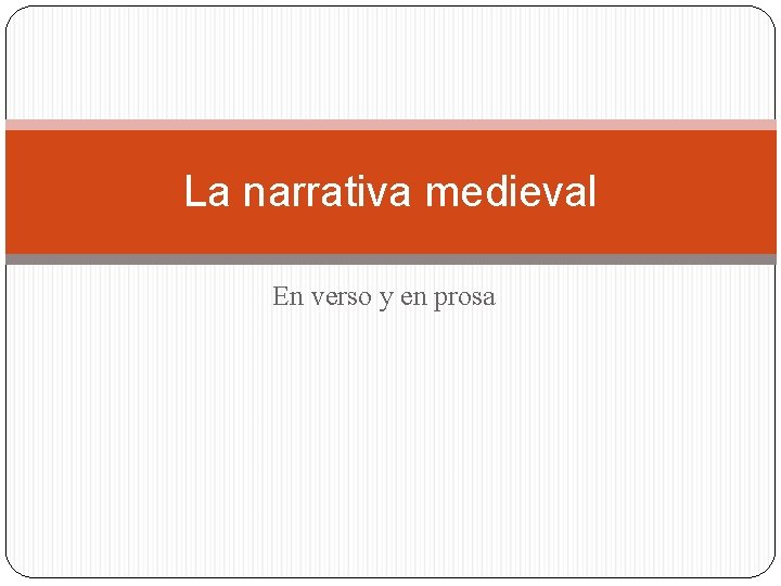 La narrativa medieval En verso y en prosa 