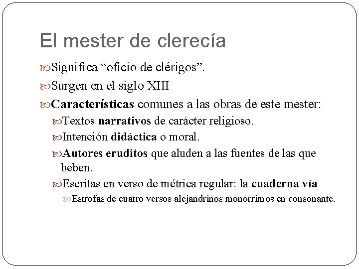 El mester de clerecía Significa “oficio de clérigos”. Surgen en el siglo XIII Características El mester de clerecía Significa “oficio de clérigos”. Surgen en el siglo XIII Características