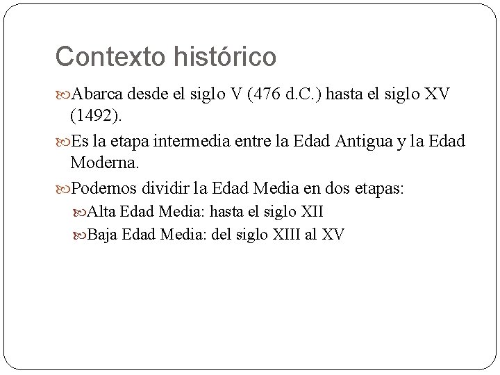 Contexto histórico Abarca desde el siglo V (476 d. C. ) hasta el siglo