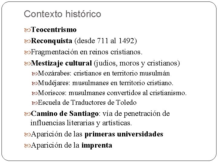 Contexto histórico Teocentrismo Reconquista (desde 711 al 1492) Fragmentación en reinos cristianos. Mestizaje cultural Contexto histórico Teocentrismo Reconquista (desde 711 al 1492) Fragmentación en reinos cristianos. Mestizaje cultural