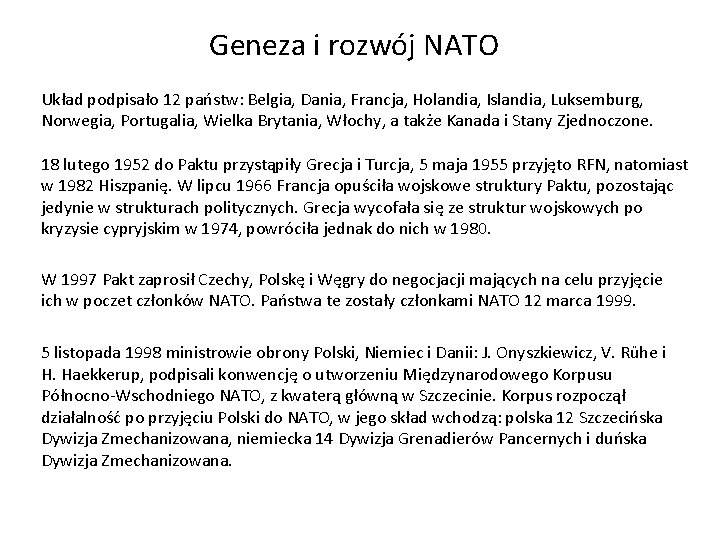Geneza i rozwój NATO Układ podpisało 12 państw: Belgia, Dania, Francja, Holandia, Islandia, Luksemburg,