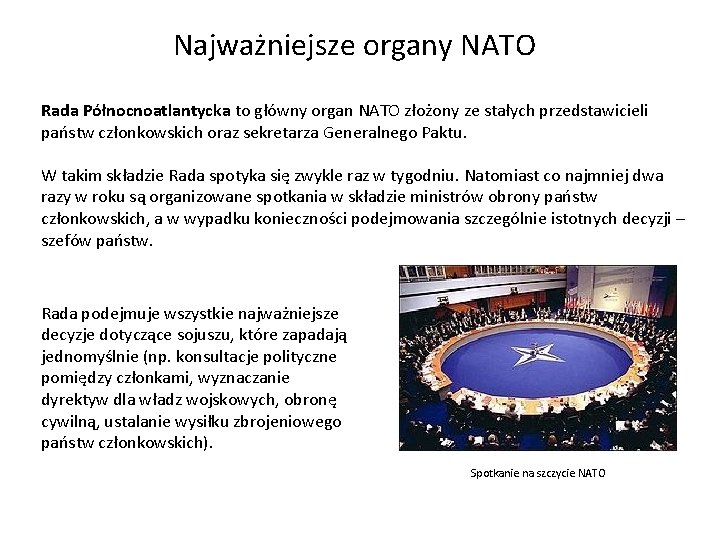 Najważniejsze organy NATO Rada Północnoatlantycka to główny organ NATO złożony ze stałych przedstawicieli państw