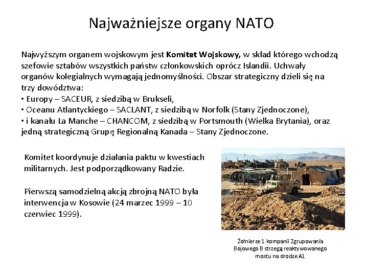 Najważniejsze organy NATO Najwyższym organem wojskowym jest Komitet Wojskowy, w skład którego wchodzą szefowie