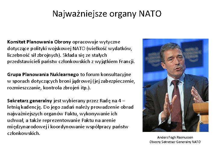 Najważniejsze organy NATO Komitet Planowania Obrony opracowuje wytyczne dotyczące polityki wojskowej NATO (wielkość wydatków,