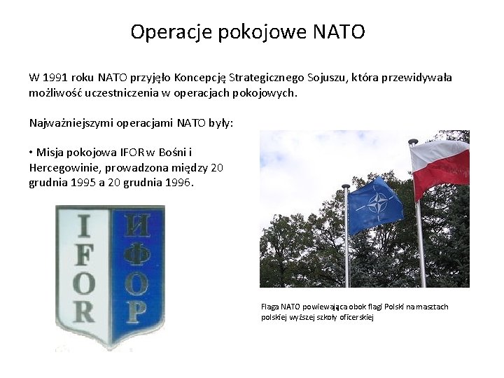 Operacje pokojowe NATO W 1991 roku NATO przyjęło Koncepcję Strategicznego Sojuszu, która przewidywała możliwość