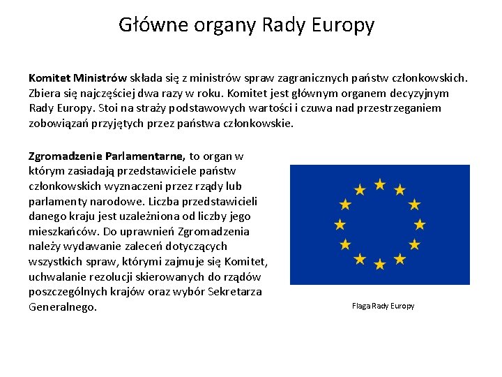 Główne organy Rady Europy Komitet Ministrów składa się z ministrów spraw zagranicznych państw członkowskich.