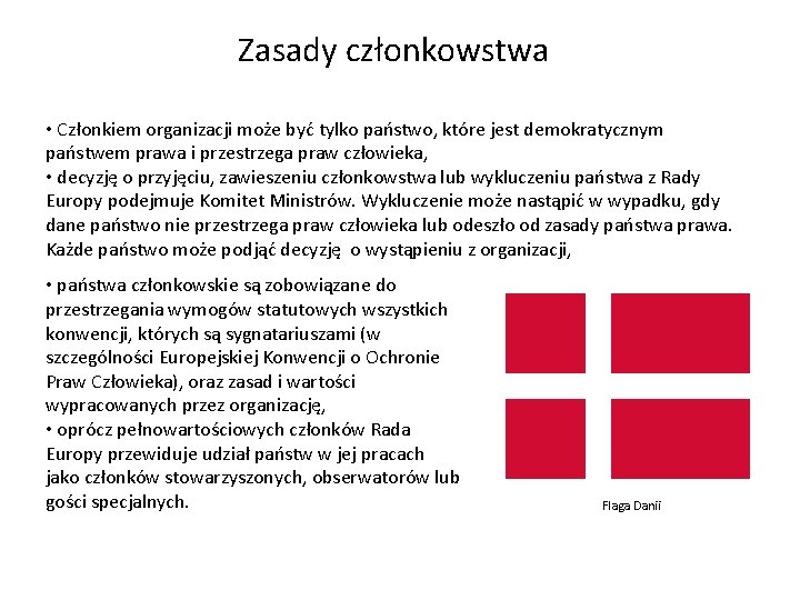 Zasady członkowstwa • Członkiem organizacji może być tylko państwo, które jest demokratycznym państwem prawa