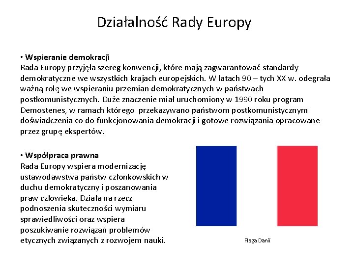 Działalność Rady Europy • Wspieranie demokracji Rada Europy przyjęła szereg konwencji, które mają zagwarantować