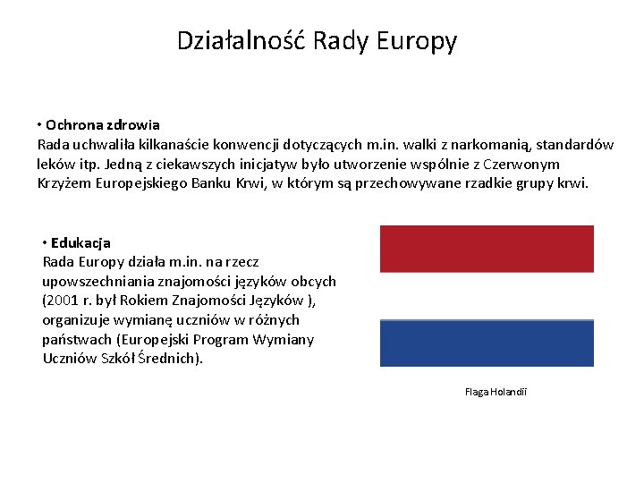 Działalność Rady Europy • Ochrona zdrowia Rada uchwaliła kilkanaście konwencji dotyczących m. in. walki