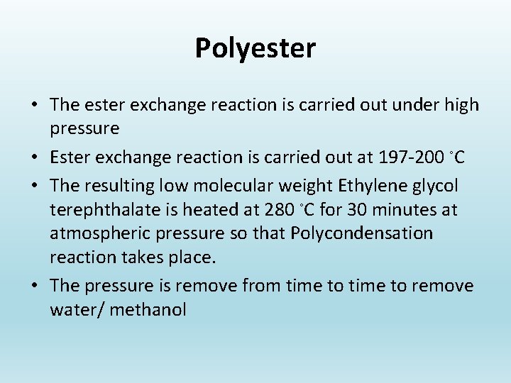 Polyester • The ester exchange reaction is carried out under high pressure • Ester
