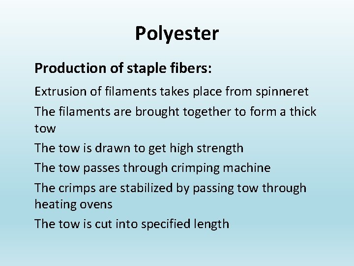Polyester Production of staple fibers: Extrusion of filaments takes place from spinneret The filaments