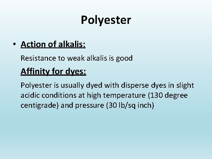 Polyester • Action of alkalis: Resistance to weak alkalis is good Affinity for dyes: