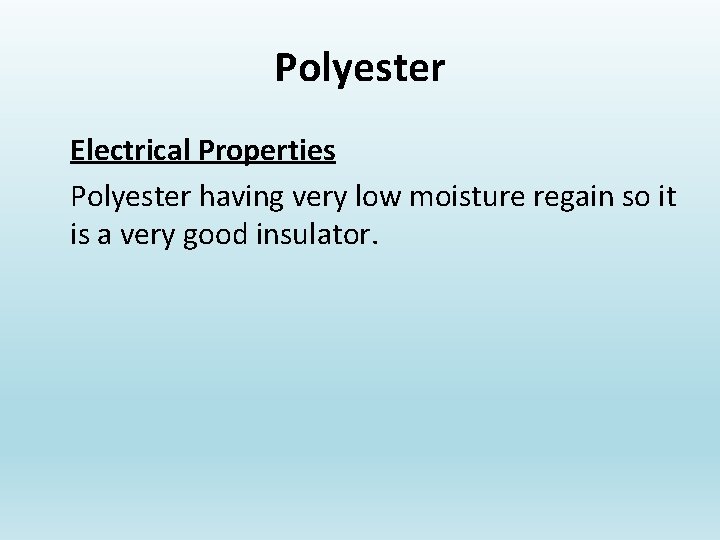 Polyester Electrical Properties Polyester having very low moisture regain so it is a very