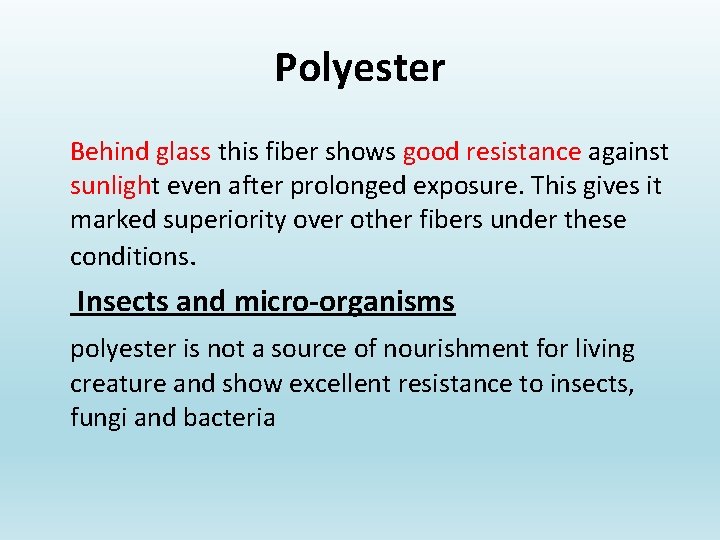 Polyester Behind glass this fiber shows good resistance against sunlight even after prolonged exposure.