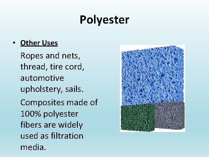 Polyester • Other Uses Ropes and nets, thread, tire cord, automotive upholstery, sails. Composites