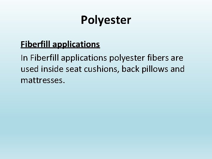 Polyester Fiberfill applications In Fiberfill applications polyester fibers are used inside seat cushions, back
