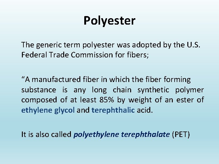 Polyester The generic term polyester was adopted by the U. S. Federal Trade Commission