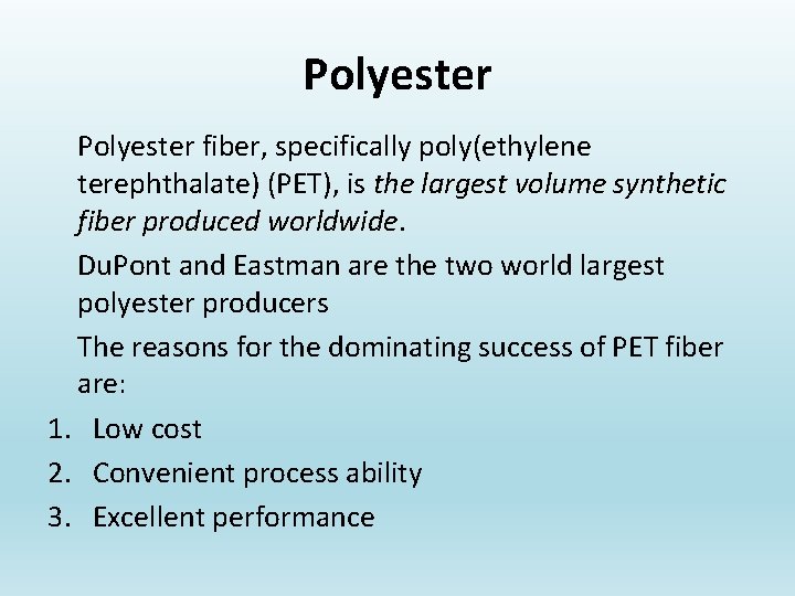 Polyester fiber, specifically poly(ethylene terephthalate) (PET), is the largest volume synthetic fiber produced worldwide