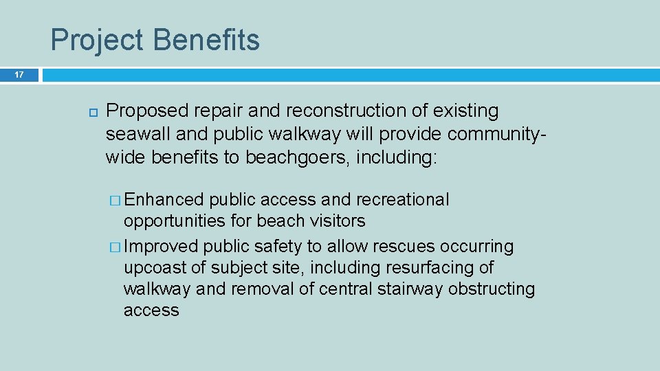 Project Benefits 17 Proposed repair and reconstruction of existing seawall and public walkway will