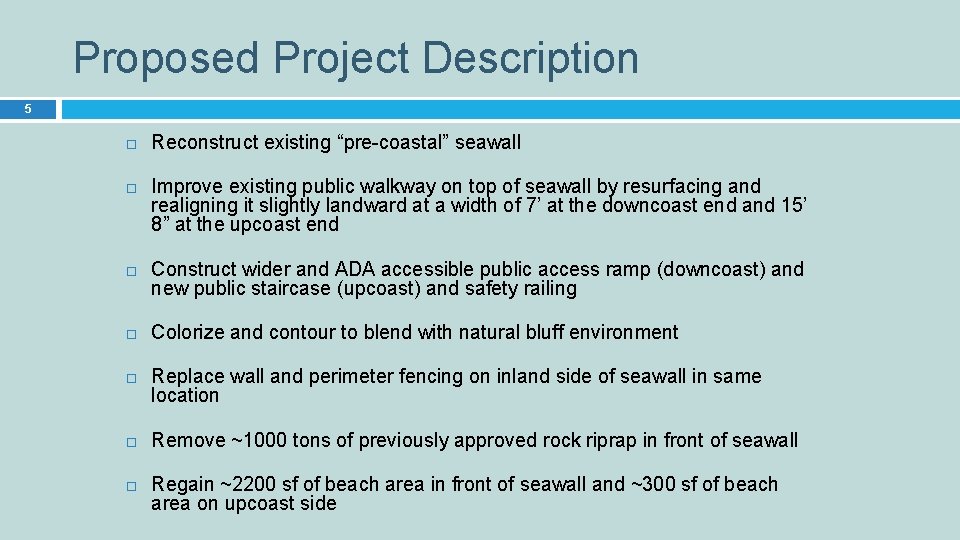 Proposed Project Description 5 Reconstruct existing “pre-coastal” seawall Improve existing public walkway on top