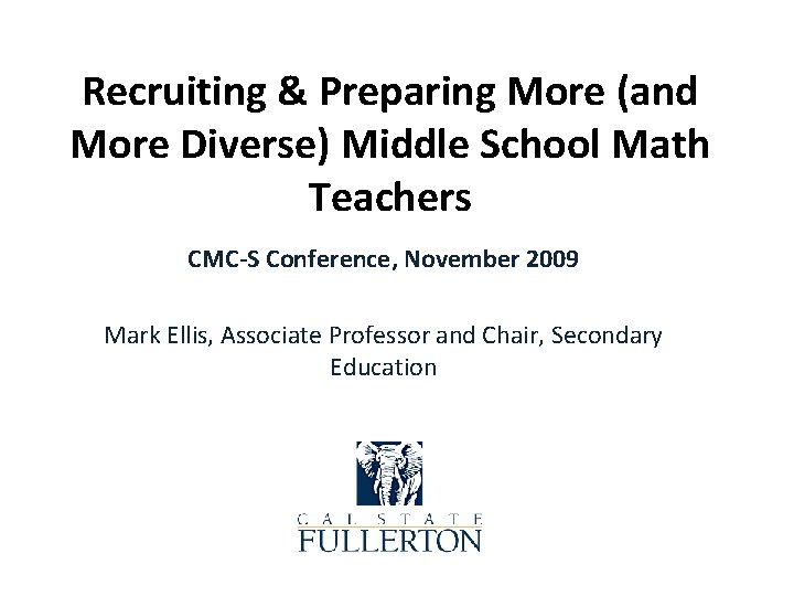 Recruiting & Preparing More (and More Diverse) Middle School Math Teachers CMC-S Conference, November