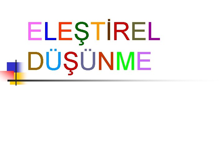 ELEŞTİREL DÜŞÜNME 