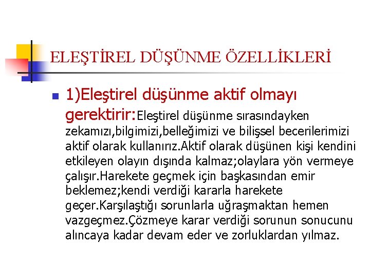 ELEŞTİREL DÜŞÜNME ÖZELLİKLERİ n 1)Eleştirel düşünme aktif olmayı gerektirir: Eleştirel düşünme sırasındayken zekamızı, bilgimizi,