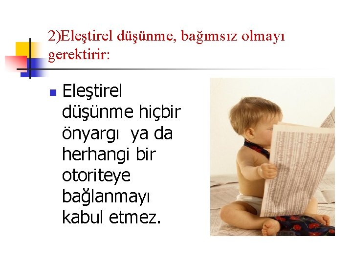 2)Eleştirel düşünme, bağımsız olmayı gerektirir: n Eleştirel düşünme hiçbir önyargı ya da herhangi bir