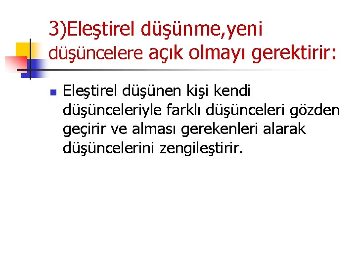 3)Eleştirel düşünme, yeni düşüncelere açık olmayı gerektirir: n Eleştirel düşünen kişi kendi düşünceleriyle farklı