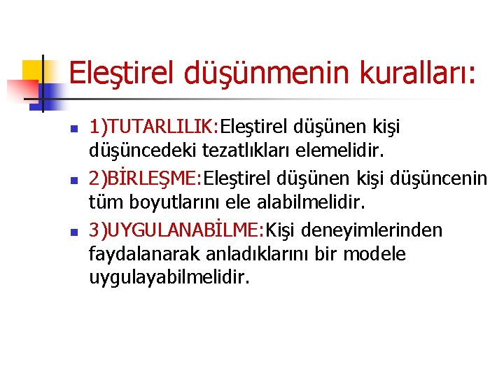 Eleştirel düşünmenin kuralları: n n n 1)TUTARLILIK: Eleştirel düşünen kişi düşüncedeki tezatlıkları elemelidir. 2)BİRLEŞME: