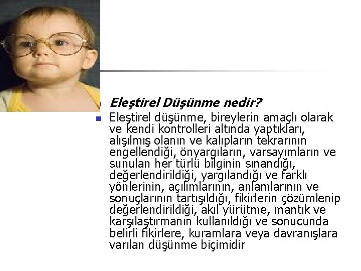 n n Eleştirel Düşünme nedir? Eleştirel düşünme, bireylerin amaçlı olarak ve kendi kontrolleri altında