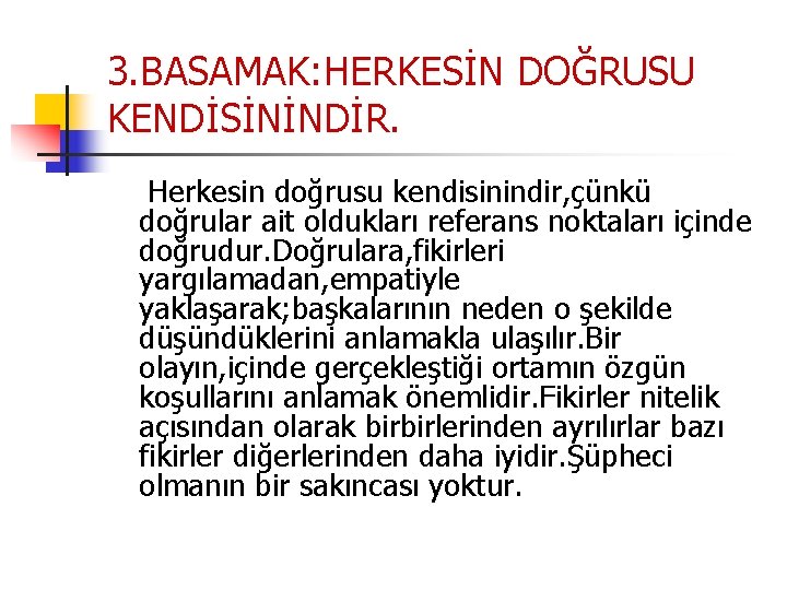 3. BASAMAK: HERKESİN DOĞRUSU KENDİSİNİNDİR. Herkesin doğrusu kendisinindir, çünkü doğrular ait oldukları referans noktaları