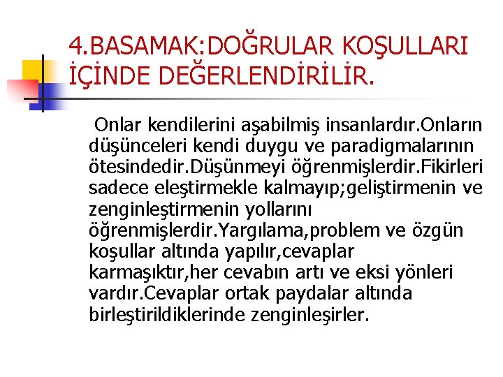 4. BASAMAK: DOĞRULAR KOŞULLARI İÇİNDE DEĞERLENDİRİLİR. Onlar kendilerini aşabilmiş insanlardır. Onların düşünceleri kendi duygu