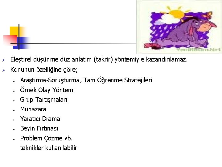 Ø Eleştirel düşünme düz anlatım (takrir) yöntemiyle kazandırılamaz. Ø Konunun özelliğine göre; • Araştırma-Soruşturma,