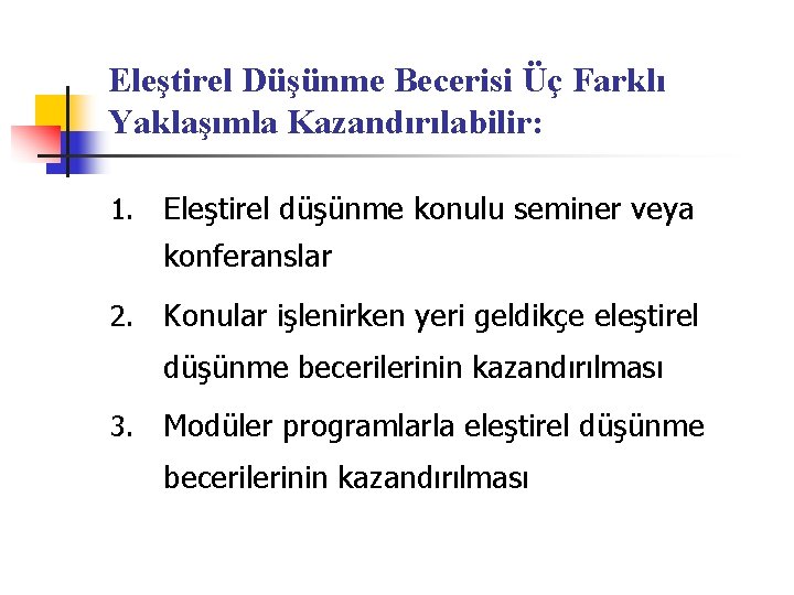 Eleştirel Düşünme Becerisi Üç Farklı Yaklaşımla Kazandırılabilir: 1. Eleştirel düşünme konulu seminer veya konferanslar