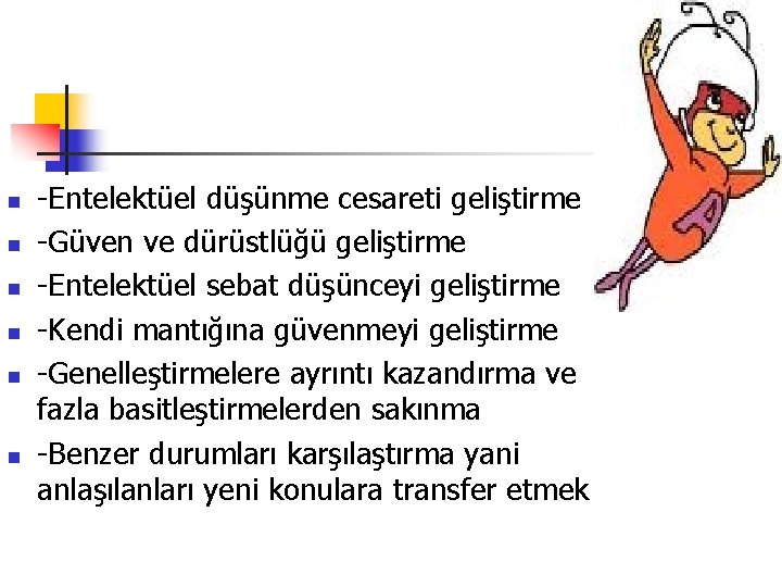 n n n -Entelektüel düşünme cesareti geliştirme -Güven ve dürüstlüğü geliştirme -Entelektüel sebat düşünceyi