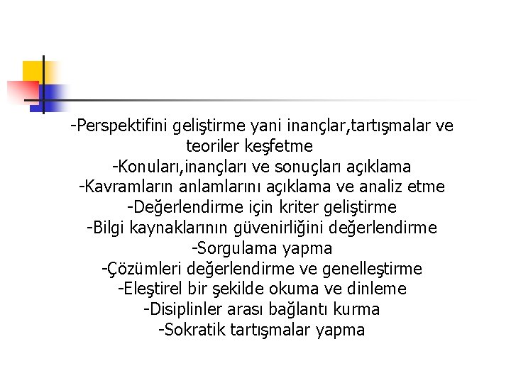 -Perspektifini geliştirme yani inançlar, tartışmalar ve teoriler keşfetme -Konuları, inançları ve sonuçları açıklama -Kavramların