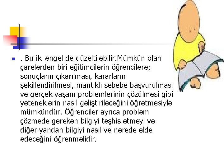 n . Bu iki engel de düzeltilebilir. Mümkün olan çarelerden biri eğitimcilerin öğrencilere; sonuçların