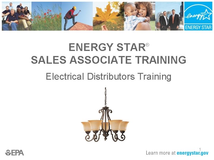 ENERGY STAR® SALES ASSOCIATE TRAINING Electrical Distributors Training 1 